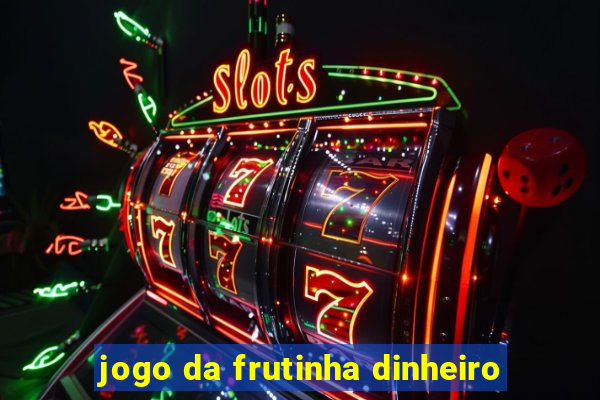 jogo da frutinha dinheiro